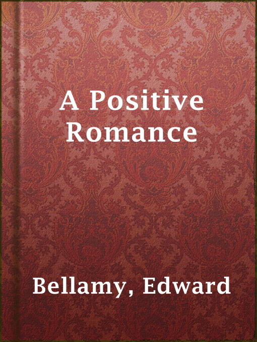 Title details for A Positive Romance by Edward Bellamy - Available